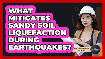 What Mitigates Sandy Soil Liquefaction During Earthquakes? - Civil Engineering Explained