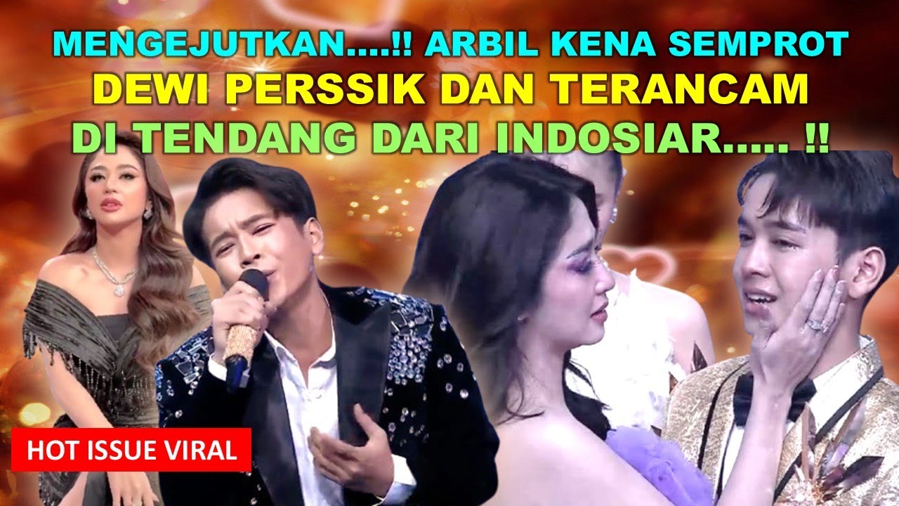 MENGEJUTKAN.. !! | ARBIL FAHRIZAN KENA SEMPROT DEWI PERSSIK DAN TERANCAM DITENDANG DARI INDOSIAR !