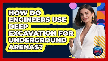 How Do Engineers Use Deep Excavation For Underground Arenas? - Where the Fans Roar