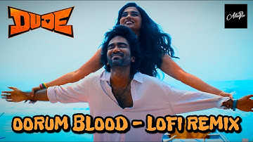 OORUM BLOOD - LOFI REMIX | Dude | Pradeep Ranganathan | Sai Abhyankkar | Allan Prem