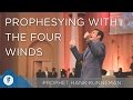 Prophesying with the Four Winds  in your Mouth - Prophet Hank Kunneman | SFMS