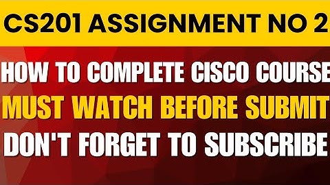 CS201 Assignment 2 | How to Complete Cisco NetAcad Course | Get Your Certificate