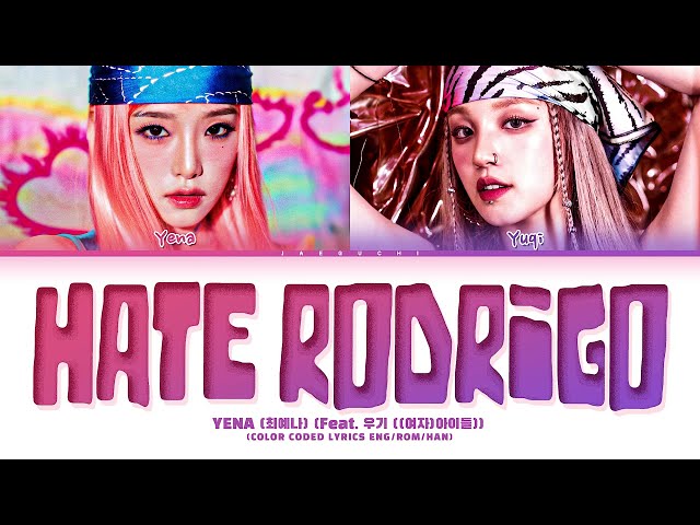 YENA 'Hate Rodrigo (feat. YUQI of (G)-IDLE)' Lyrics (최예나 우기 Hate Rodrigo 가사) (Color Coded Lyrics) class=