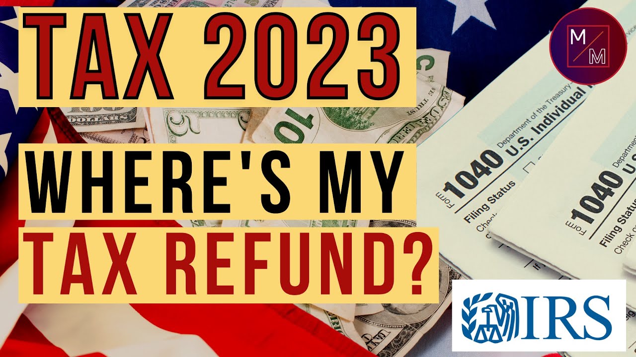 IRS Tax Return 2023 Where Is Your Tax Refund? When Will You Get Tax