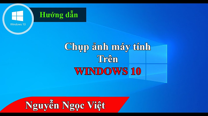 Hướng dẫn chụp ảnh màn hình win 10