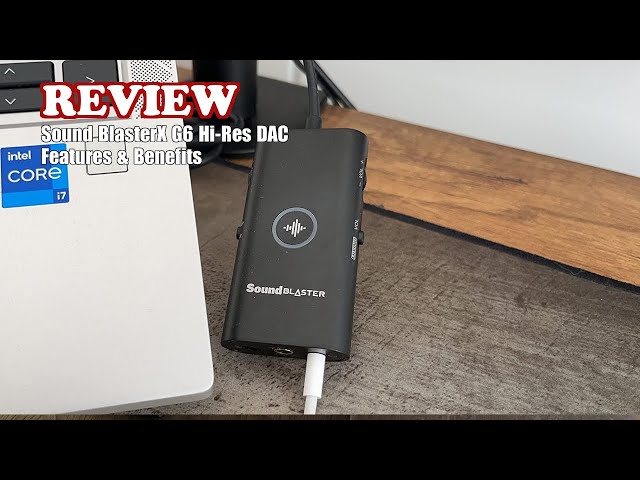 Sound BlasterX G6 Hi-Res DAC Features u0026 Benefits Review 2024 - What Do I Think? class=