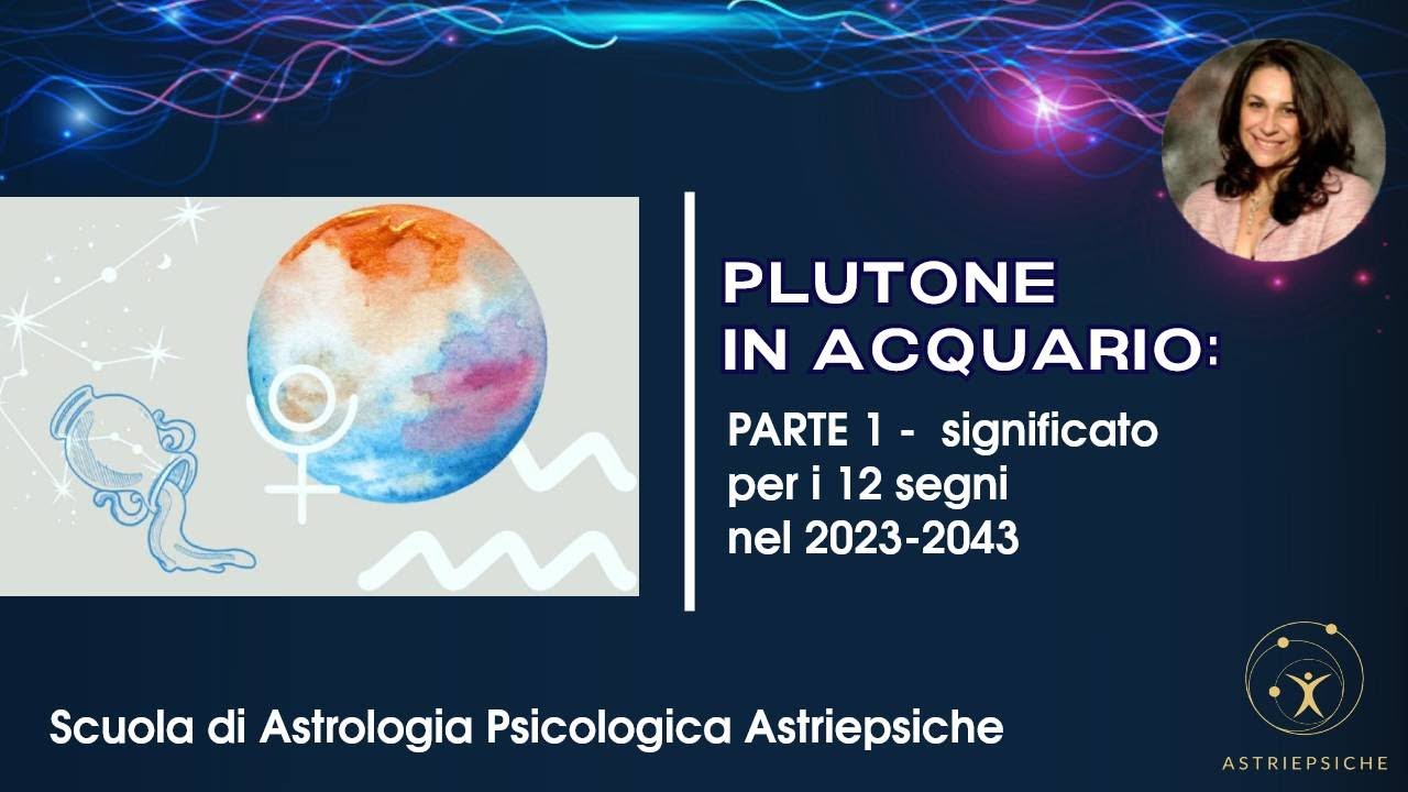 PLUTONE IN ACQUARIO 2023-2043 (PARTE 1): effetti sui 12 segni in Astrologia Psicologica