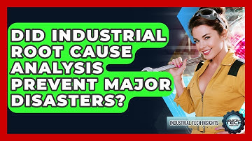 Did Industrial Root Cause Analysis Prevent Major Disasters? - Industrial Tech Insights