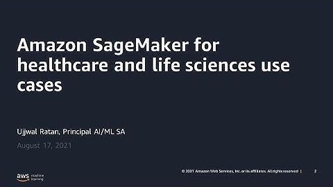 Amazon SageMaker for Healthcare and Life Sciences Use Cases - AWS Online Tech Talks