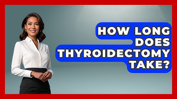 How Long Does Thyroidectomy Take? - The Operating Table