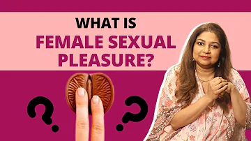 All you need to know about female sexual pleasure| Explains Dr. Sudeshna Ray