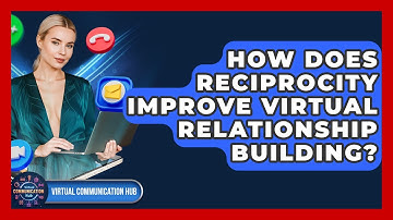 How Does Reciprocity Improve Virtual Relationship Building? - Virtual Communication Hub