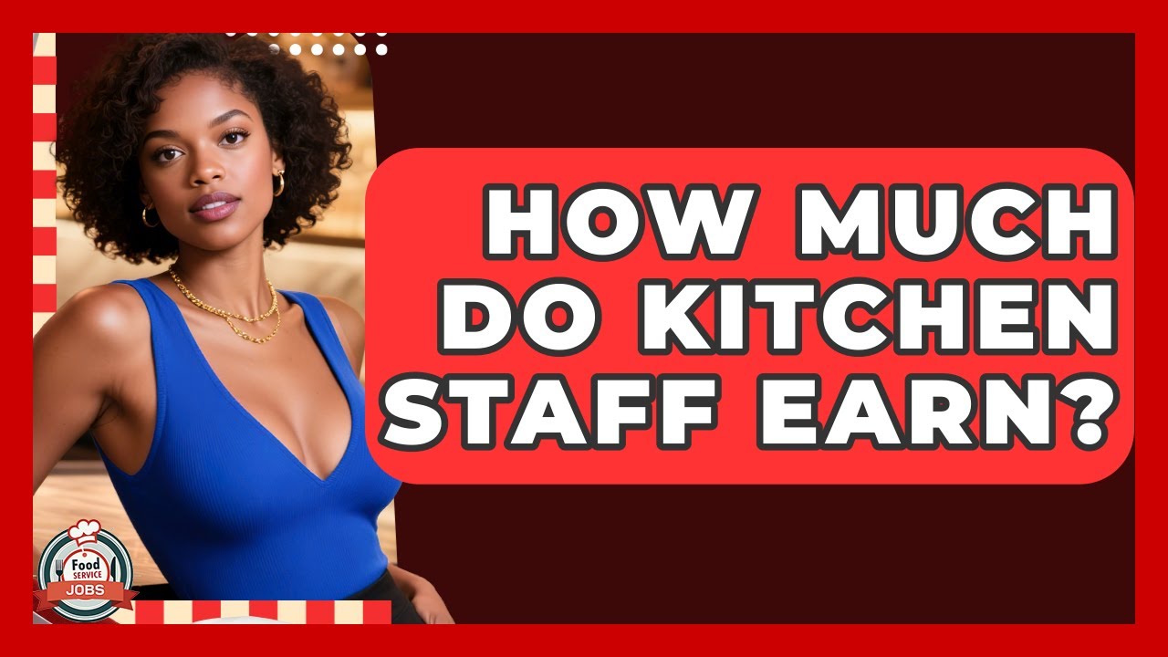 How Much Do Kitchen Staff Earn? | Food Service Jobs