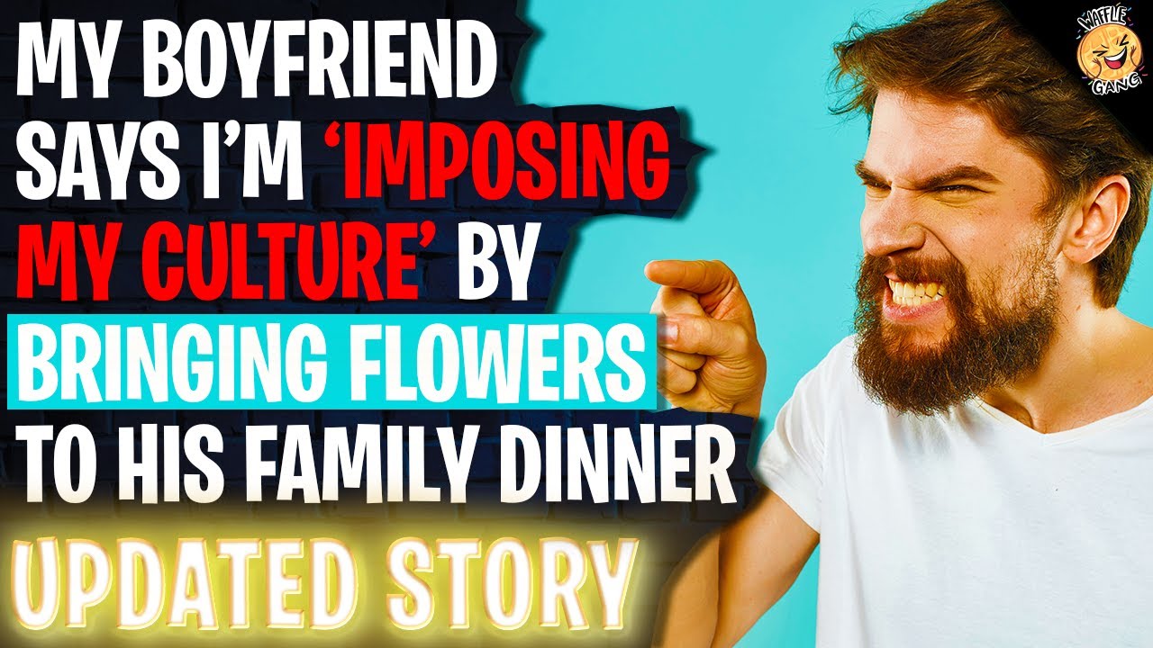 Boyfriend Says I'm 'Imposing My Culture' By Bringing Flowers To His Family Dinner | Reading Reddit