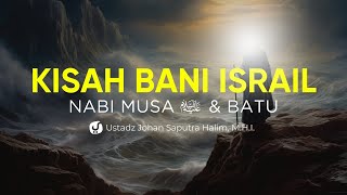 Kisah Bani Israil dengan Nabi Musa dan Batu - Ustadz Johan Saputra Halim, M.H.I. Ceramah Agama