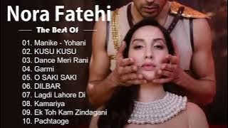 Ultimate Hits of Nora Fatehi || Best of Nora Fatehi Audio Songs ||  #bollywoodlatestsongs #playlist