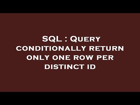 SQL : Query conditionally return only one row per distinct id