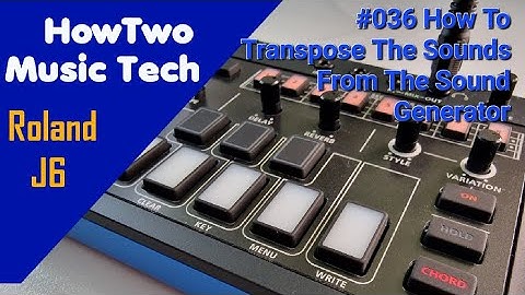 #036 How To Transpose The Sounds From The Sound Generator ROLAND J6