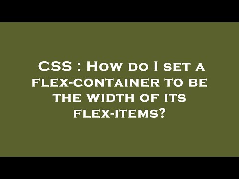 CSS : How do I set a flex-container to be the width of its flex-items?