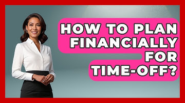 How To Plan Financially For Time-off? - The Time Management Pro