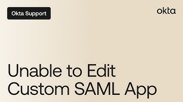 Unable to Edit Custom SAML App | Okta Support