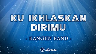 Ku Ikhlaskan Dirimu - Kangen Band || Lirik Lagu Terbaru