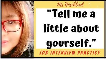 Tell Me A Little About Yourself - Job Interview Question Practice - Ms Nosebleed