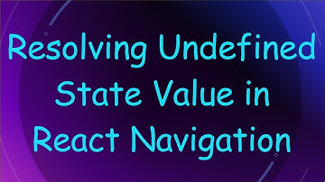 Resolving Undefined State Value in React Navigation
