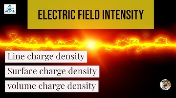 Electric field intensity || Line charge density || Surface charge density || Volume charge density