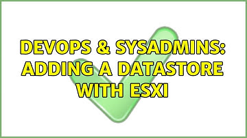 DevOps & SysAdmins: Adding a datastore with ESXi