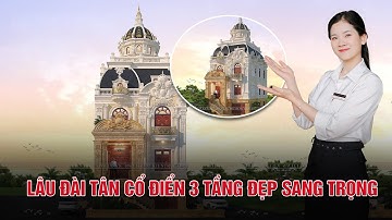 LÂU ĐÀI TÂN CỔ ĐIỂN HOÀNG GIA 3 TẦNG 1 TUM || HOT 2023