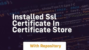 installed ssl certificate in certificate store