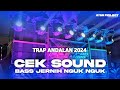 TRAP ANDALAN 2024 CEK SOUND BASS JERNIH NGUK NGUK