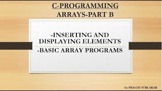 Famous ARRAYS PART  B| INSERTING AND DISPLAYING ELEMENTS (COMPILE TIME AND RUN TIME ), BASIC ARRAY PROGRAMS Wealth