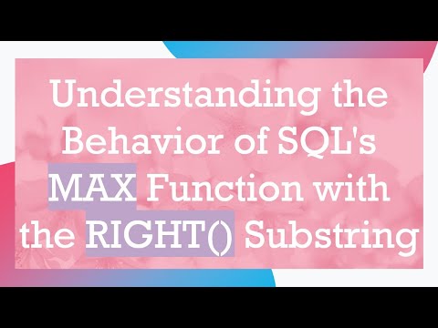 Understanding the Behavior of SQL's MAX Function with the RIGHT() Substring