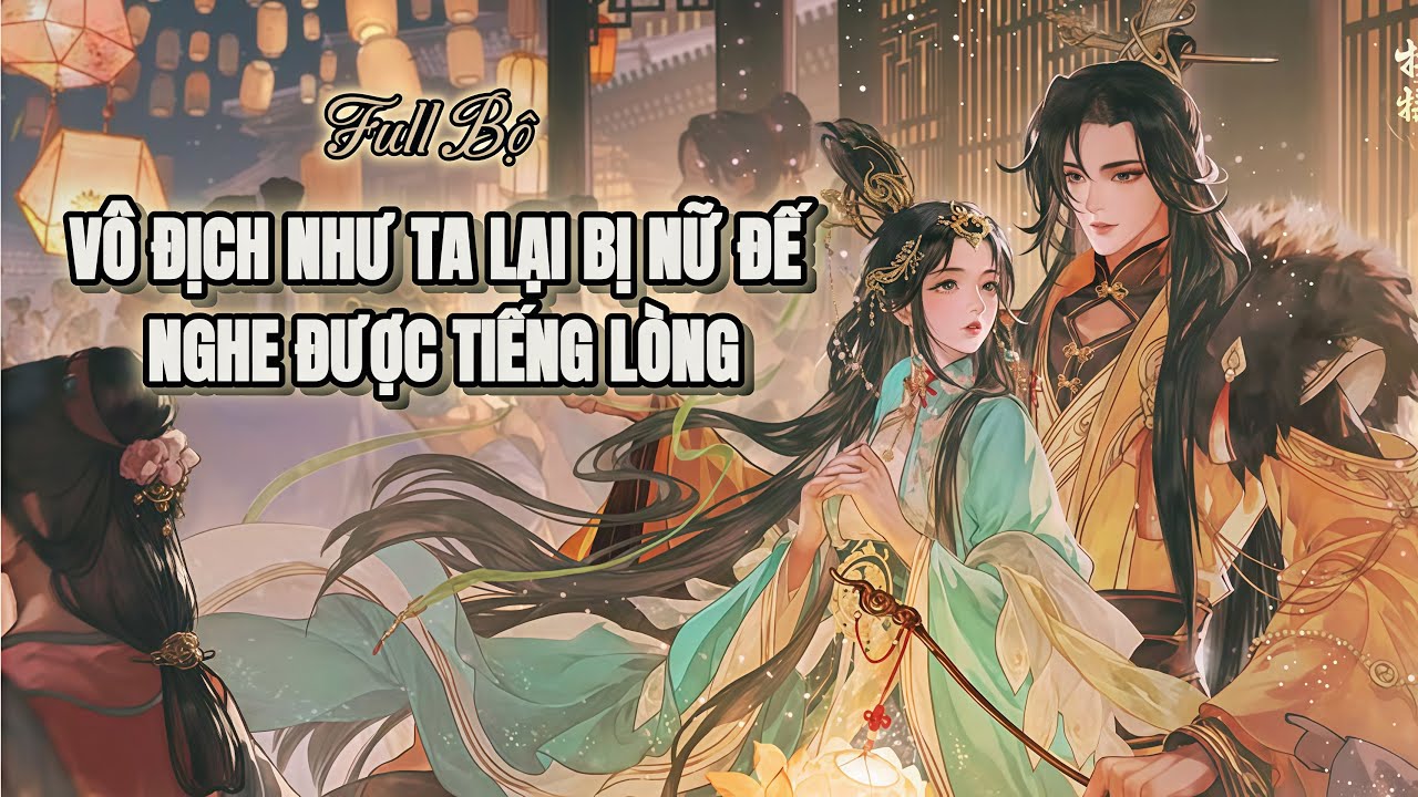 Hắn Là Tồn Tại Vô Vô Địch Vạn Giới Lại Thích Làm Phàm Nhân Bị Nữ Đế Nghe Được Tiếng Lòng | Full Bộ