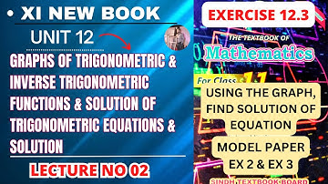 XI Maths | Lecture 02 | Ex 12.3 | UNIT 12 | Graphs Of Trigonometric & Sol Of Trigonometric Equations