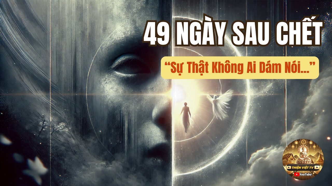 49 Ngày Sau Khi Chết: Bí Ẩn Thân Trung Ấm Và Sự Thật Không Ai Dám Nói!