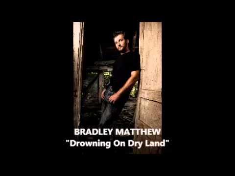 BRADLEY MATTHEW "Drowning On Dry Land"