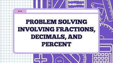 Problem Solving Involving Fractions, Decimals, and Percents