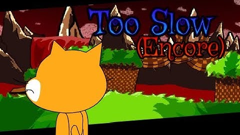 Too Slow (Encore) but I remade it in scratch