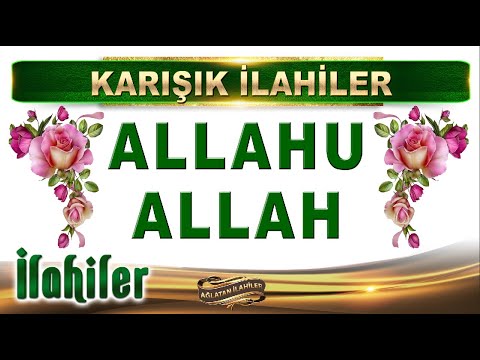 İlahiler / ALLAHU ALLAH YA RESULALLAH / Karışık seçme muhteşem İlahiler dinle