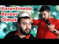 KARANTİNADA BERBER OLMAK