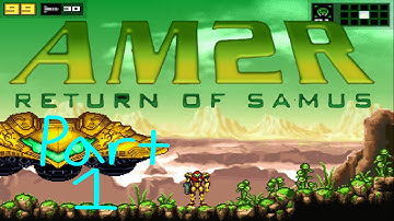 AM2R -Return of Samus- (Part 1)