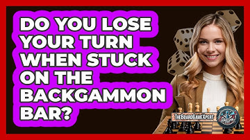 Do You Lose Your Turn When Stuck On The Backgammon Bar?
