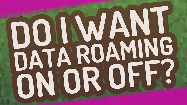 Do I want data roaming on or off?