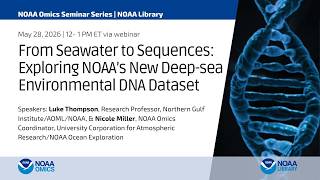 From Seawater to Sequences: Exploring NOAA’s New Deep-sea Environmental DNA Dataset