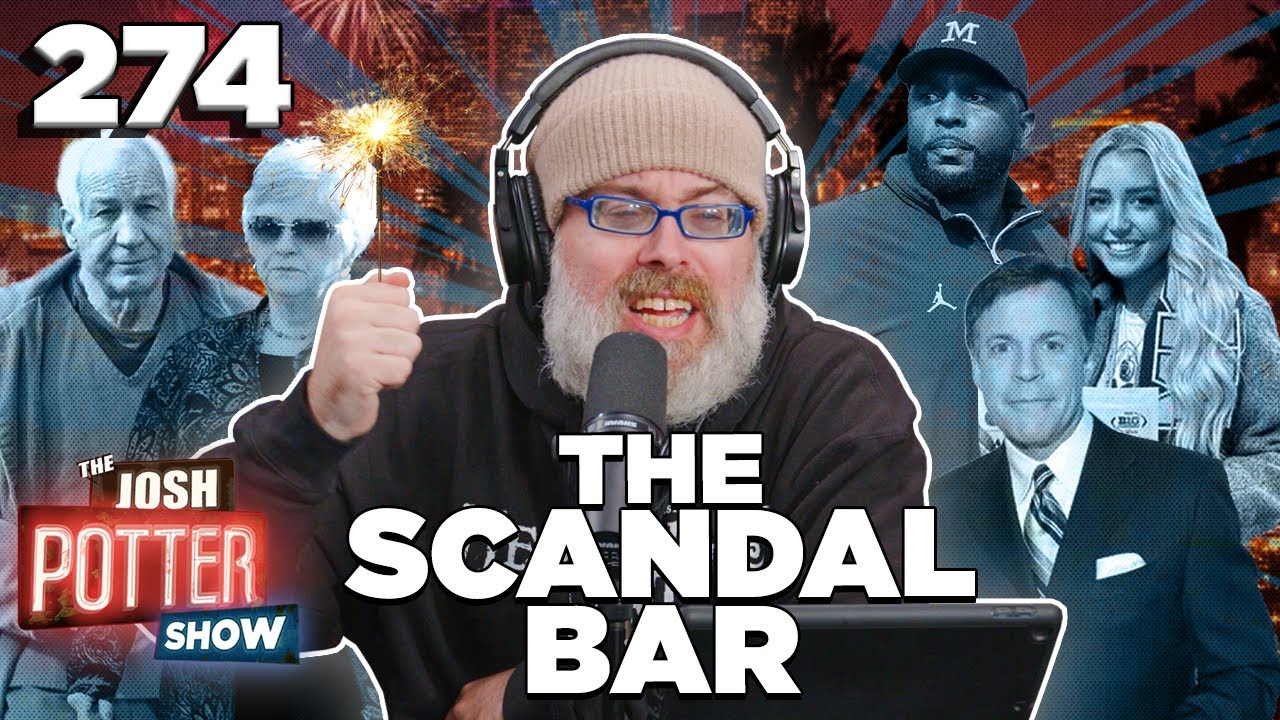 The Scandal Bar (EP 274) | The Josh Potter Show