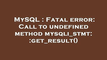MySQL : Fatal error: Call to undefined method mysqli_stmt::get_result()