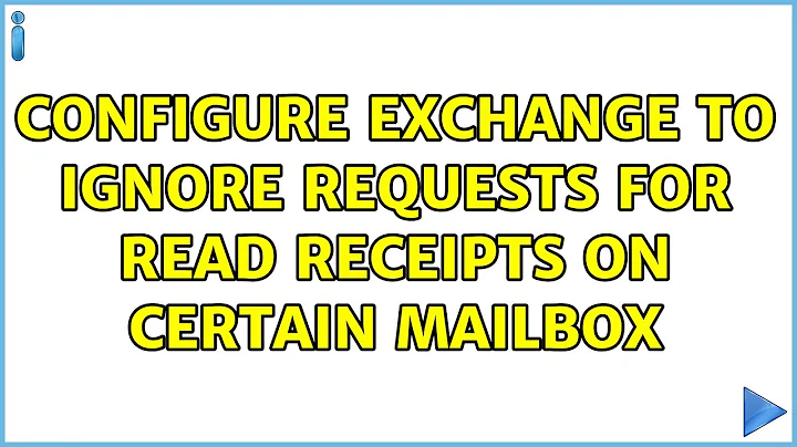 Configure Exchange to ignore requests for read receipts on certain mailbox (2 Solutions!!)